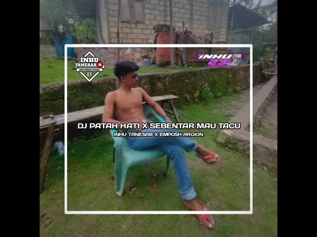Download MP3 DJ PATAH HATI X SEBENTAR MAU TACU-[INHU TANESAB X EMPOSH ARGION