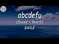 GAYLE - abcdefu [Slowed + Reverb] (Lyrics Video) (-A-B-C-D-E, F off )