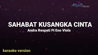 Download SAHABAT KUSANGKA CINTA - Andra Respati feat Eno Viola ( KARAOKE HD) Original Key MP3