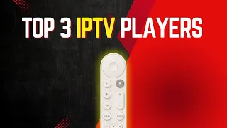 Top 3 IPTV Players for Google TV Android TV