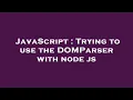 JavaScript Trying to use the DOMParser with node js