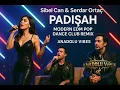 Sibel Can & Serdar Ortaç – Padişah | Modern EDM Pop Dance Club Remix | Cover by Anadolu Vibes24
