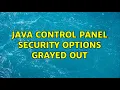 Java control panel security options grayed out 2 Solutions