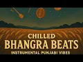 Lagu Chilled Bhangra Beats | Instrumental Punjabi Vibes | Relaxing Dhol, Tumbi \u0026 Harmonium Sounds