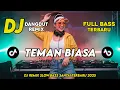 Lagu DJ TEMAN BIASA || DJ DANGDUT REMIX SLOW TERBARU 2025 || FULL BASS SANTAI