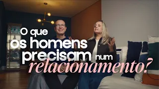 O que os homens realmente precisam em um relacionamento?