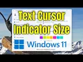 How To Change Text Cursor Indicator Size on Windows 11 Guide