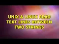 Unix Linux Read text lines between two strings