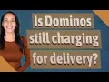 Is Dominos still charging for delivery