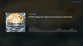 EP#293 Finding True Value in Life Experiences with Patrick