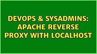 DevOps SysAdmins Apache Reverse Proxy with Localhost