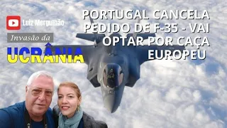 14 MAR 2025 - PORTUGAL CANCELA PEDIDO DE F 35 - VAI OPTAR POR CAÇA EUROPEU
