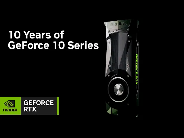10 years of GeForce 10 Series
