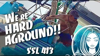 SSL 413 ~ Oh SH!T… we’re HARD AGROUND!!