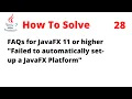 How To Solve FAQs for JavaFX 11 or higher Failed to automatically set up a JavaFX Platform