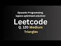 Leetcode 120 - Triangles space optimized