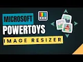 Instantly Resize Images with PowerToys Image Resizer Tutorial for Windows
