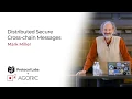 Agoric Protocol Labs Part 3 - Distributed Secure Cross-chain Messages