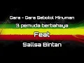 Download Lagu GARA GARA SEBOTOL MINUMAN - 3Pemuda Berbahaya FT Sallsa Bintan (Reggae Version)