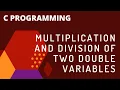 C program to multiply and divide two double variable