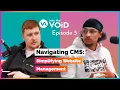 Navigating CMS Simplifying Website Management Into the VOiD Ep 5
