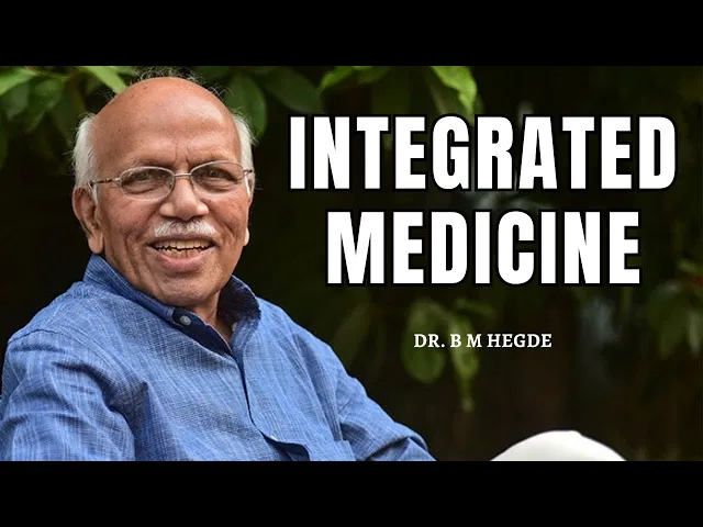 Integrated Medicine - Dr. B M Hegde
