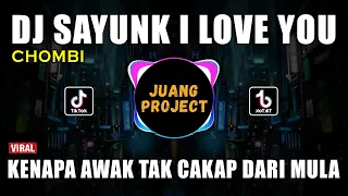 Download DJ SAYUNK I LOVE YOU CHOMBI REMIX VIRAL TIKTOK 2022 KENAPA AWAK TAK CAKAP DARI MULA MP3