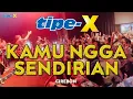 Download Lagu TIPE-X - KAMU NGGA SENDIRIAN LIVE IN CIREBON