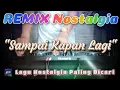 SAMPAI KAPAN LAGI - Remix Nostalgia_Tembang Kenangan_Slow Remix_Lagu Nostalgia