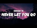 Download Lagu Keenan Te - Never Let You Go (Lyrics)