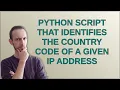 Python script that identifies the country code of a given IP address