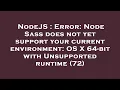 NodeJS Error Node Sass does not yet support your current environment OS X 64-bit with Unsupporte