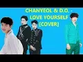 Download Lagu CHANYEOL \u0026 D.O. (EXO) - LOVE YOURSELF [COVER]