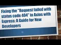 Fixing the Request failed with status code 404 in Axios with Express A Guide for New Developers