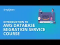 Introduction to AWS Database Migration Service Course Simplilearn