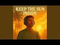 Keep the Sun Inside
