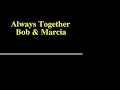 Always Together Bob & Marcia