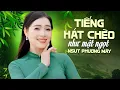 Lagu Tiếng hát chèo như mật ngọt của NSUT Phương Mây - tuyển tập những bài hát chèo hay và mới nhất