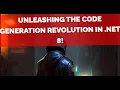 Unleashing the Code Generation Revolution in NET 8