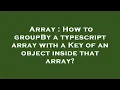 Array How to groupBy a typescript array with a Key of an object inside that array