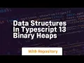 Data structures in typescript 13 binary heaps