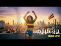 Lagu AKU TAK RELA || REGGAE COVER