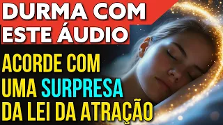 ACORDE COM UMA SURPRESA DA LEI DA ATRAÇÃO | Durma Ouvindo este Áudio de Manifestação