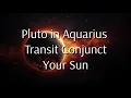 Pluto Transit Conjunct Your Sun Pluto in Aquarius