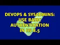 DevOps SysAdmins Use Basic Authentication in IIS 8 5