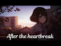 Download Lagu after the heartbreak - nightcore (Lyrics)