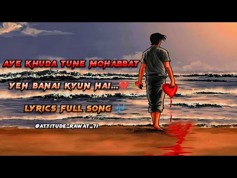 Download MP3 Aye Khuda Tune Mohabbat Ye Banai Kyun Hai(Full song Lyrics) #broken#sad#lyrics @attitude_rawat_71