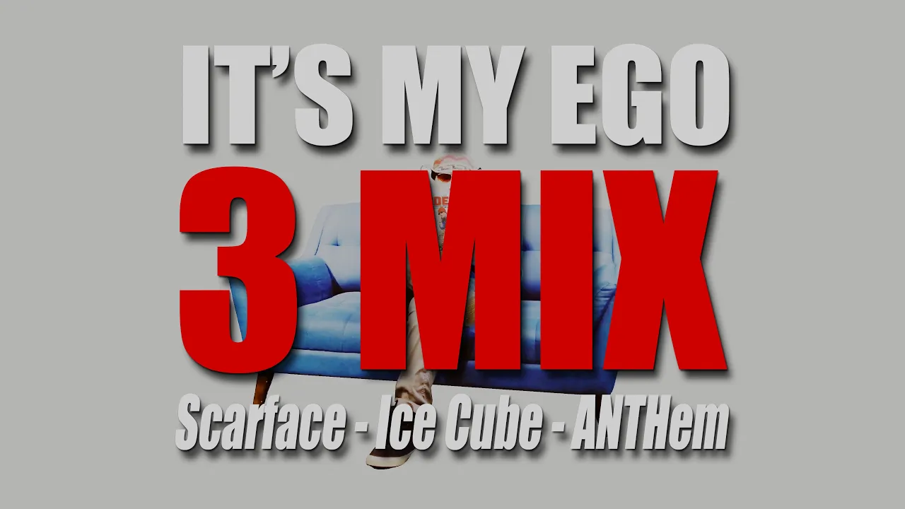 It's My Ego 3Mix - Scarface x Ice Cube x ANTHem It's My Ego 3Mix - Scarface x Ice Cube x ANTHem