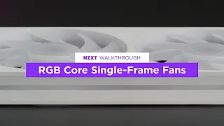 All-New NZXT RGB Core Single-Frame Fans Walkthrough