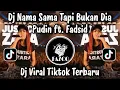 Lagu DJ NAMA SAMA TAPI BUKAN DIA - PUDIN feat. FADSID VIRAL TIKTOK TERBARU 2025 !!!